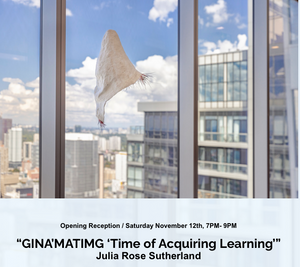 Julia Rose Sutherland “GINA’MATIMG ‘Time of Acquiring Learning’” Opens November